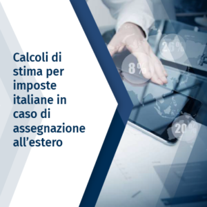 Calcoli di stima per imposte italiane in caso di assegnazione all’estero